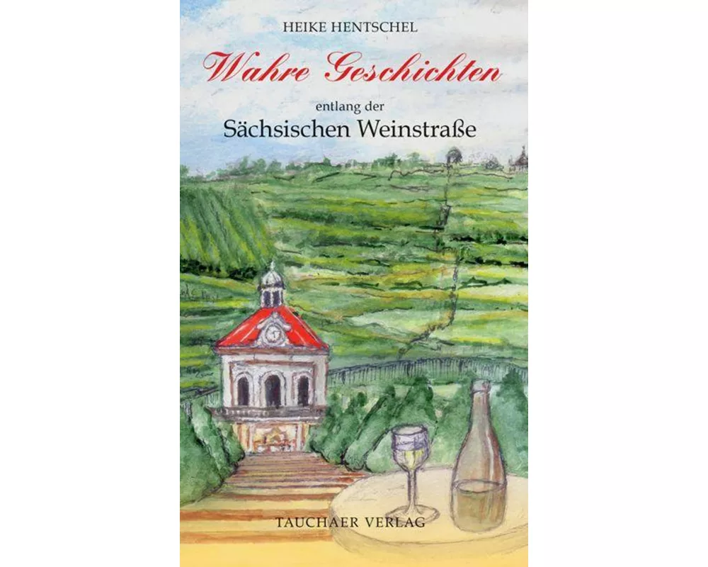Wahre Geschichten entlang der Sächsischen Weinstraße