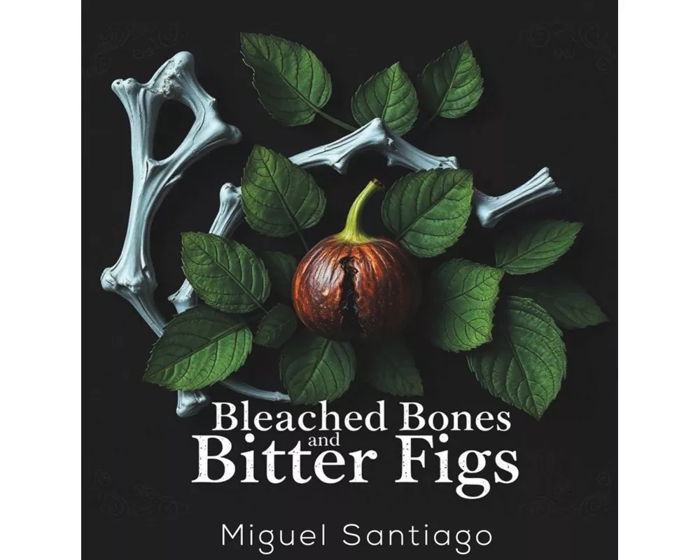 Bleached Bones and Bitter Figs
