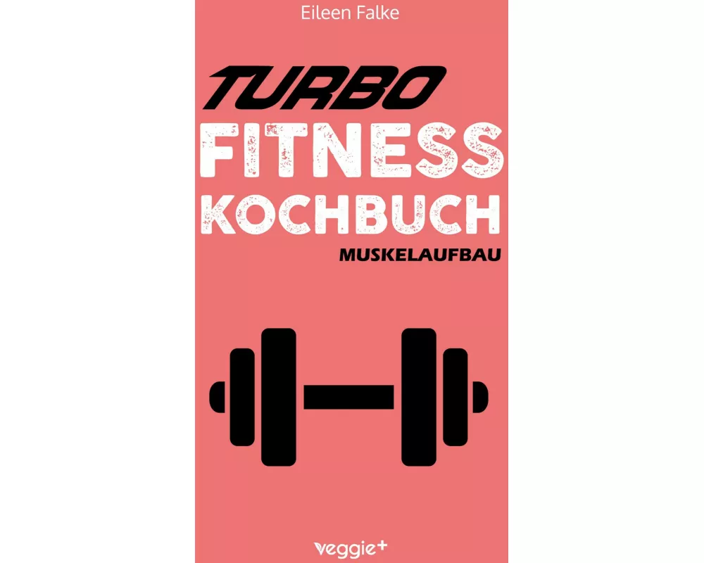 Turbo-Fitness-Kochbuch - Muskelaufbau
