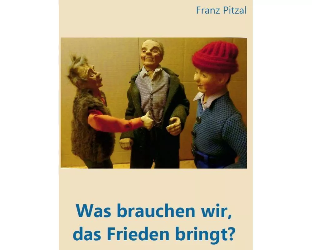 Was brauchen wir, das Frieden bringt?