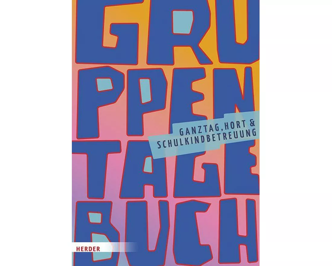 Gruppentagebuch. Ganztag, Hort und Schulkindbetreuung