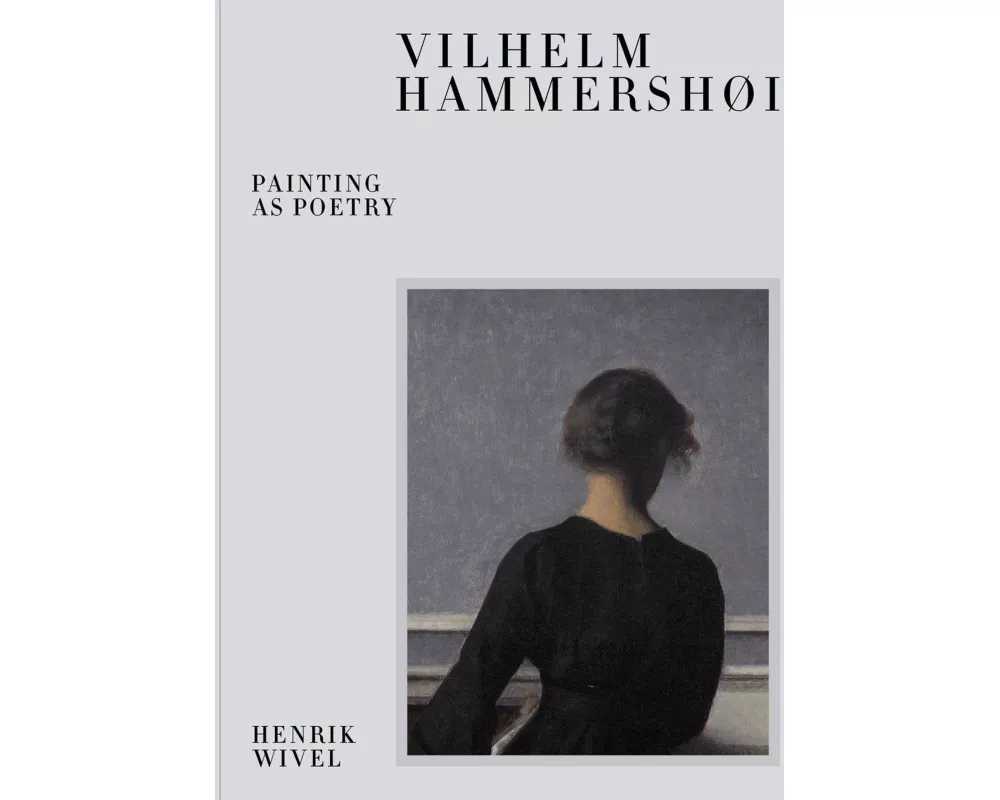 Vilhelm Hammershøi: Painting as Poetry