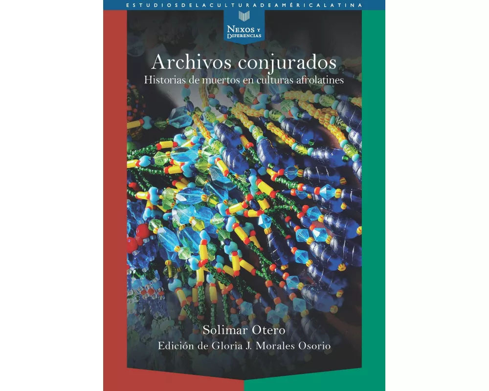 Archivos conjurados : historias de muertos en culturas afrolatines