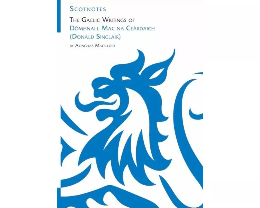 The Gaelic Writings of Domhnall Mac na Ceardaich (Donald Sinclair)
