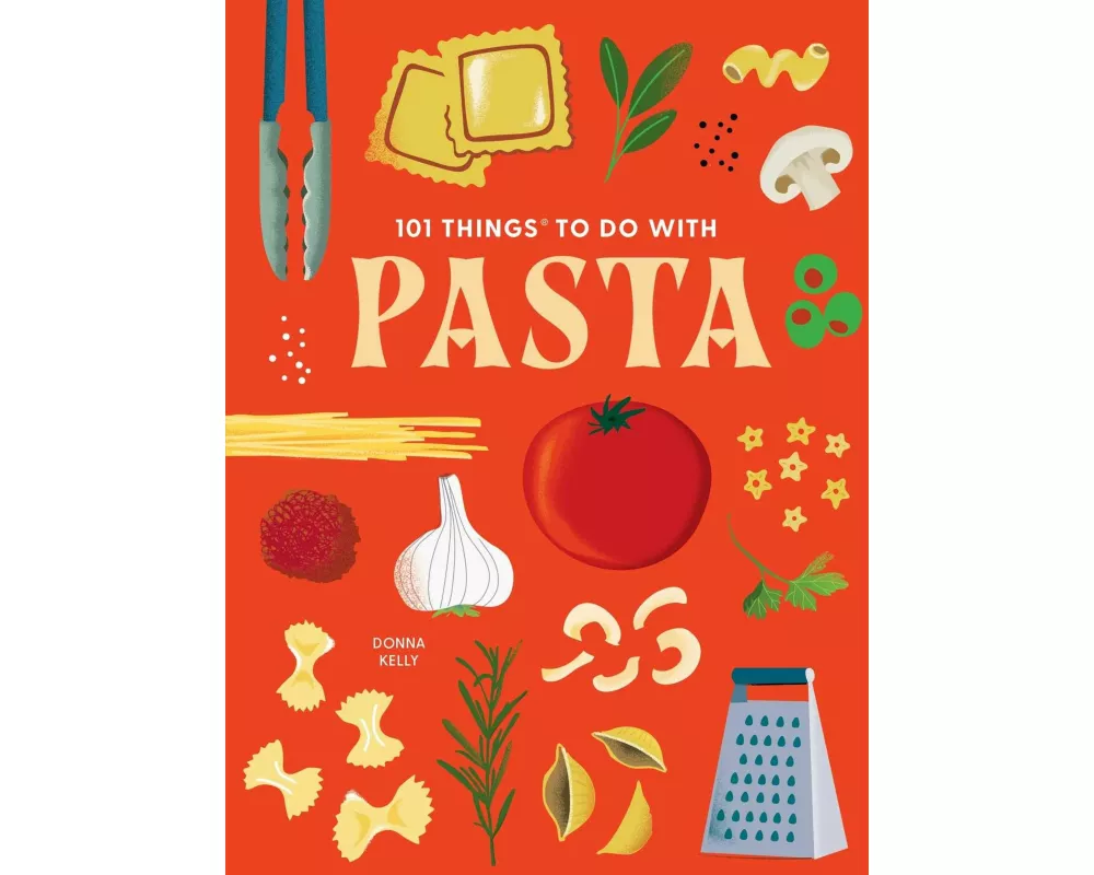101 Things to Do With Pasta