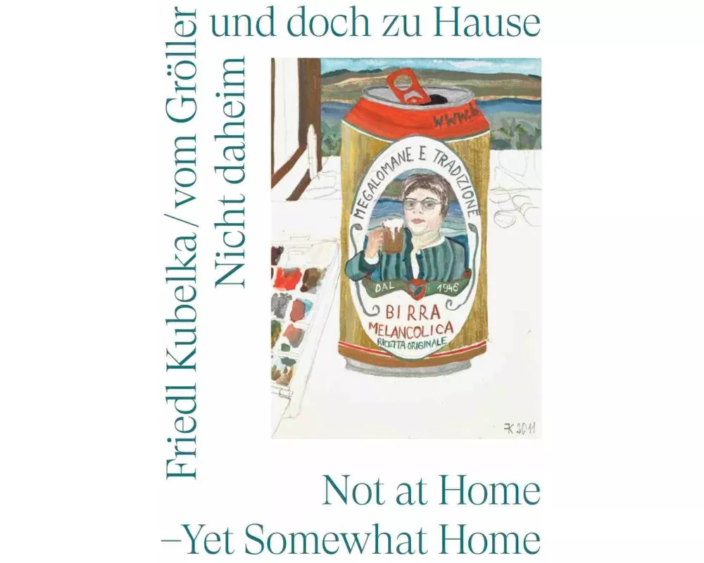 Friedl Kubelka / vom Gröller. Nicht daheim und doch zu Hause / Home but Not at Home