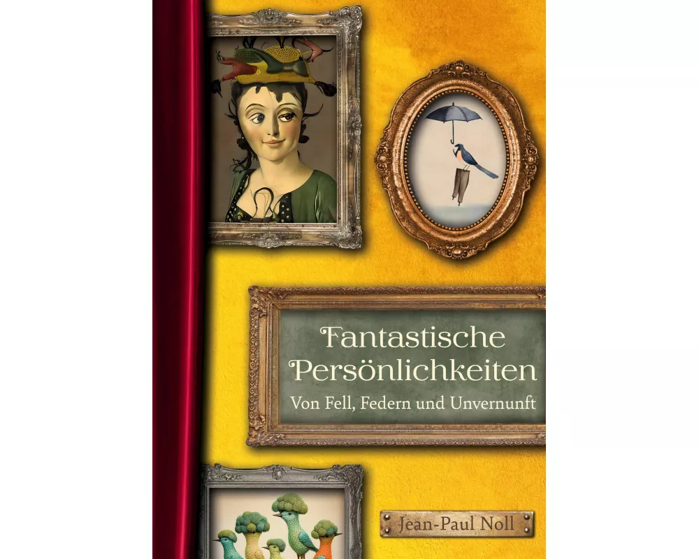 Fantastische Persönlichkeiten - Von Fell, Federn und Unvernunft