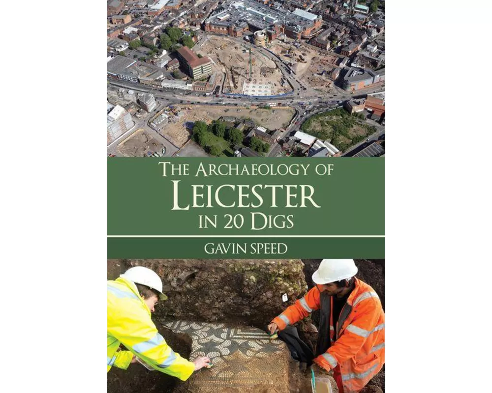 The Archaeology of Leicester in 20 Digs