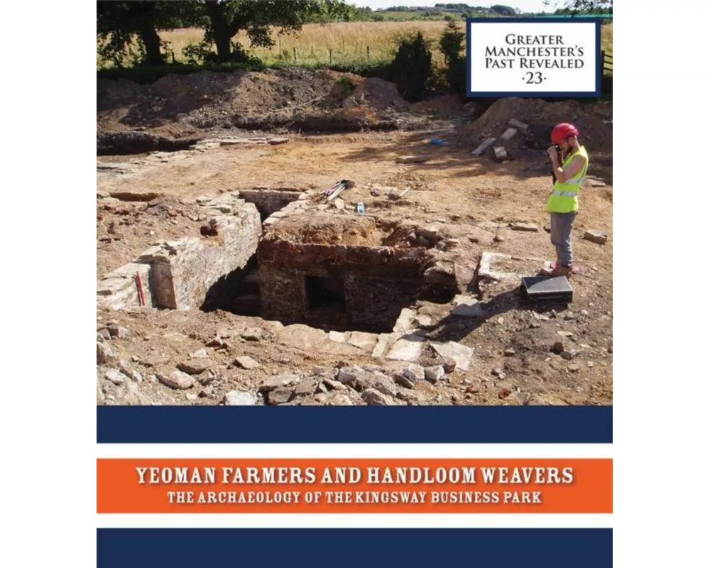 Yeoman Farmers and Handloom Weavers: The Archaeology of the Kingsway Business Park