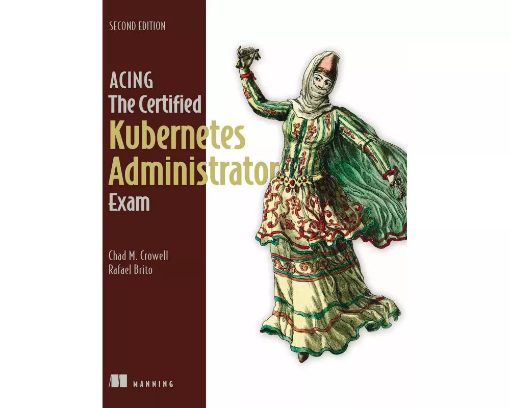 Acing the Certified Kubernetes Administrator Exam, Second Edition