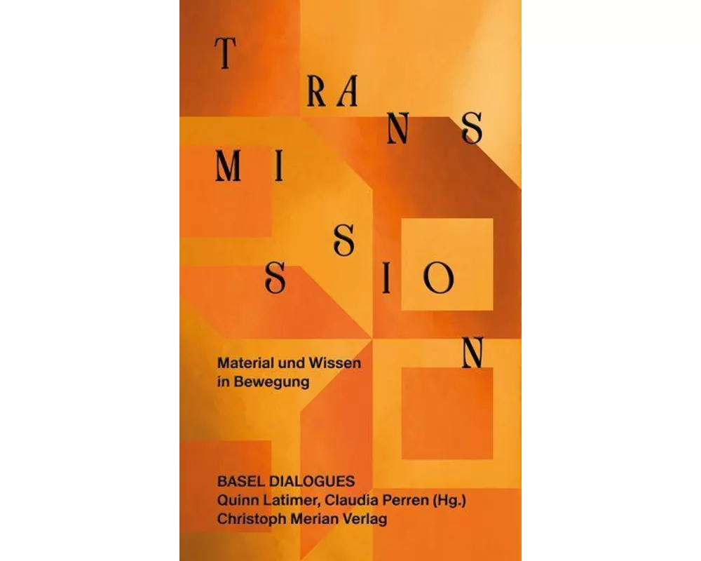 Transmission. Material und Wissen in Bewegung