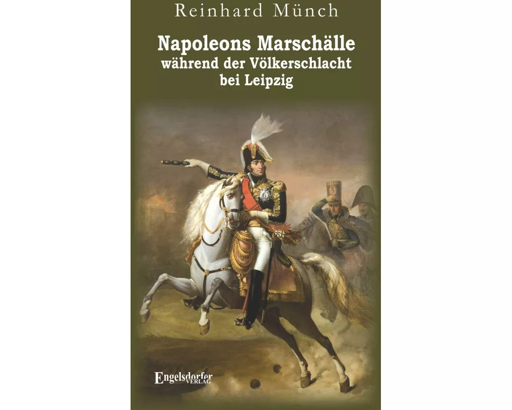 Napoleons Marschälle während der Völkerschlacht bei Leipzig