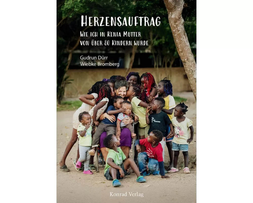 Herzensauftrag. Wie ich in Kenia Mutter von über 80 Kindern wurde