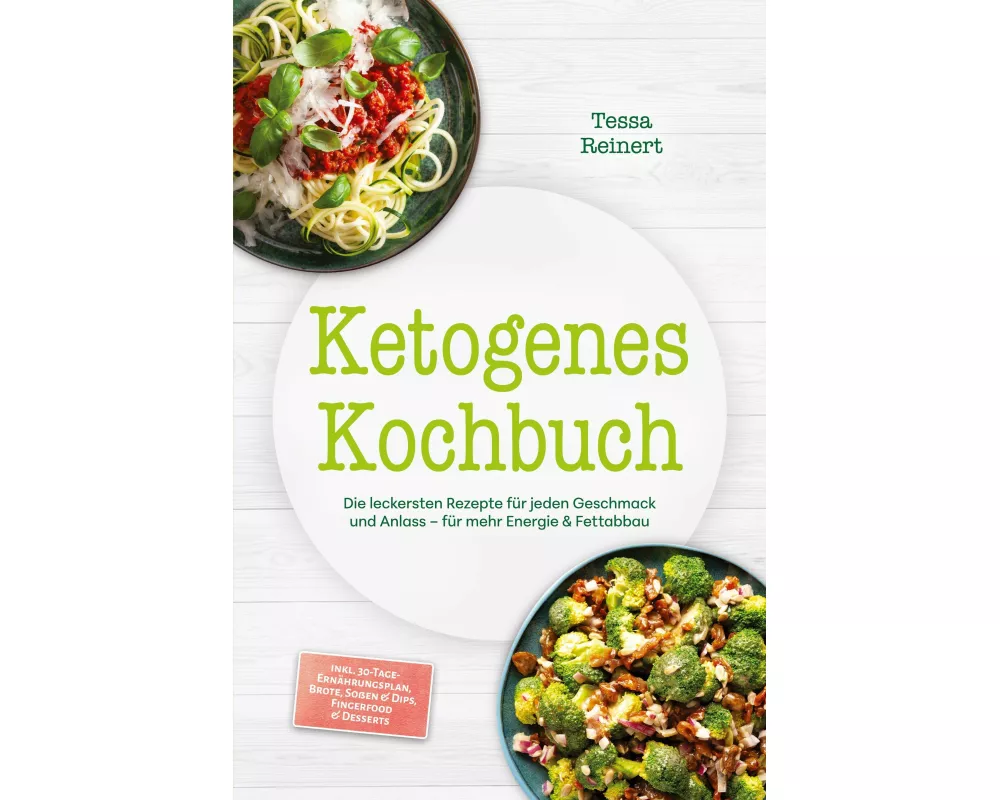Ketogenes Kochbuch: Die leckersten Rezepte für jeden Geschmack und Anlass - für mehr Energie & Fettabbau - inkl. 30-Tage-Ernährungsplan, Brote, Soßen