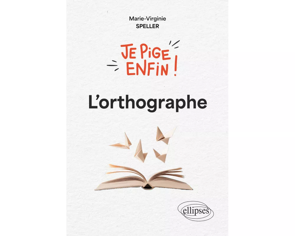 Je pige enfin l'orthographe !
