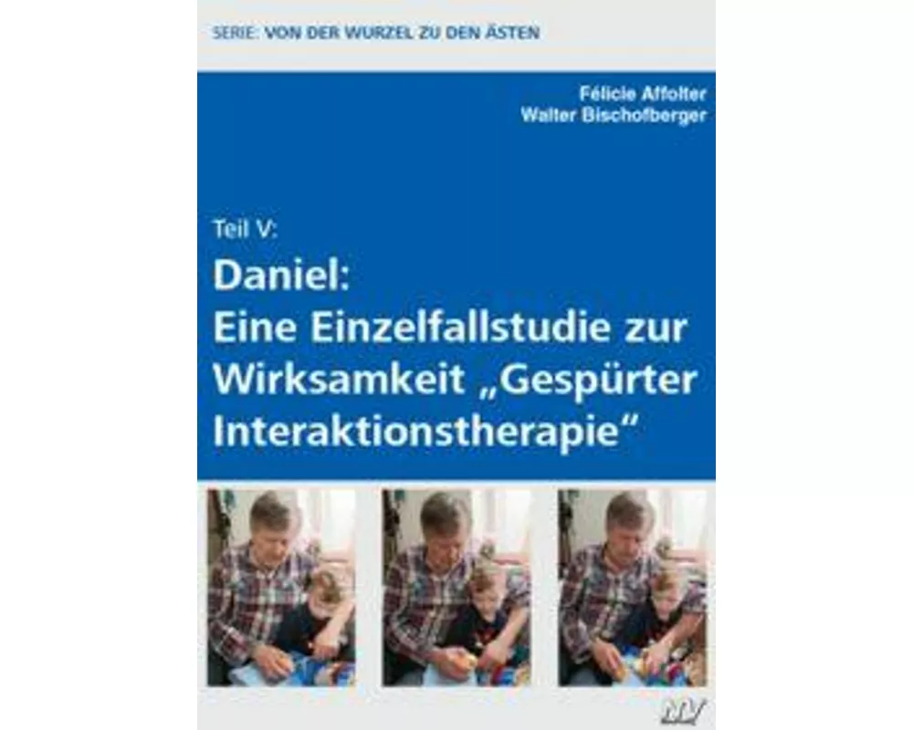 Teil V: Daniel: Eine Einzelfallstudie zur Wirksamkeit "Gespürter Interaktionstherapie"