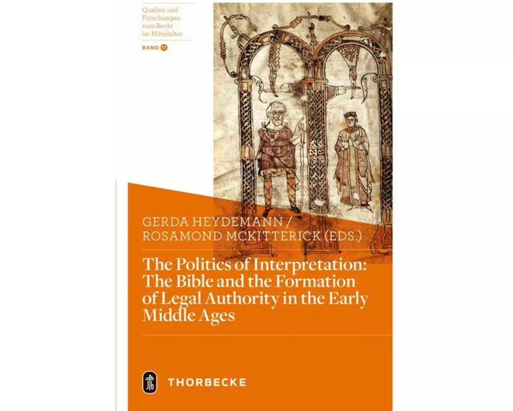 The Politics of Interpretation: The Bible and the Formation of Legal Authority in the Early Middle Ages