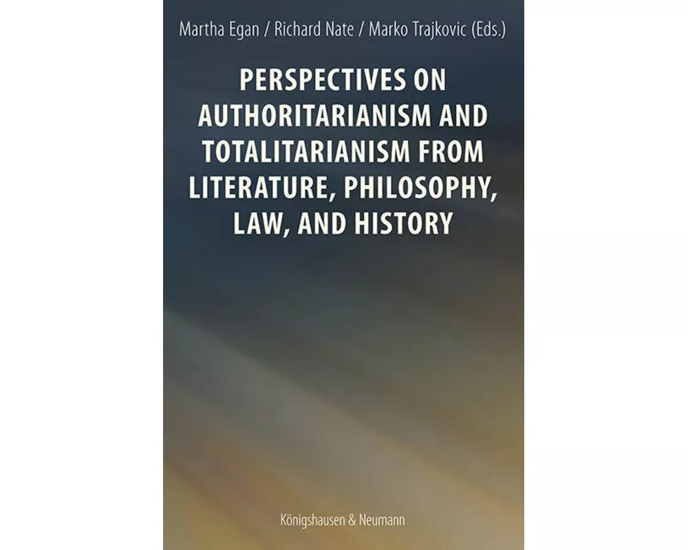 Perspectives on Authoritarianism and Totalitarianism from Literature, Philosophy, Law, and History