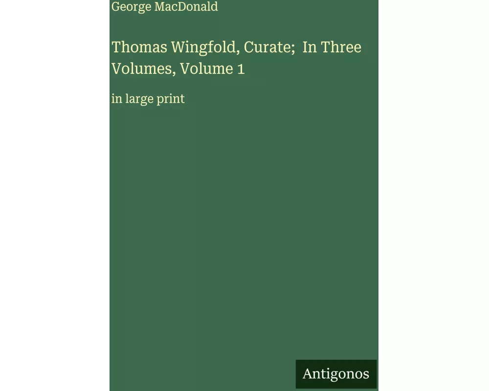 Thomas Wingfold, Curate; In Three Volumes, Volume 1