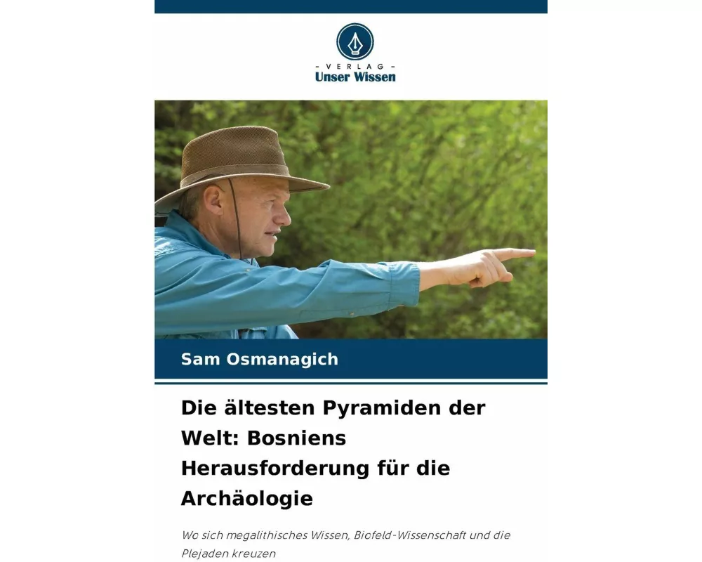 Die ältesten Pyramiden der Welt: Bosniens Herausforderung für die Archäologie