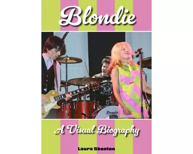 Blondie A Visual Biography
