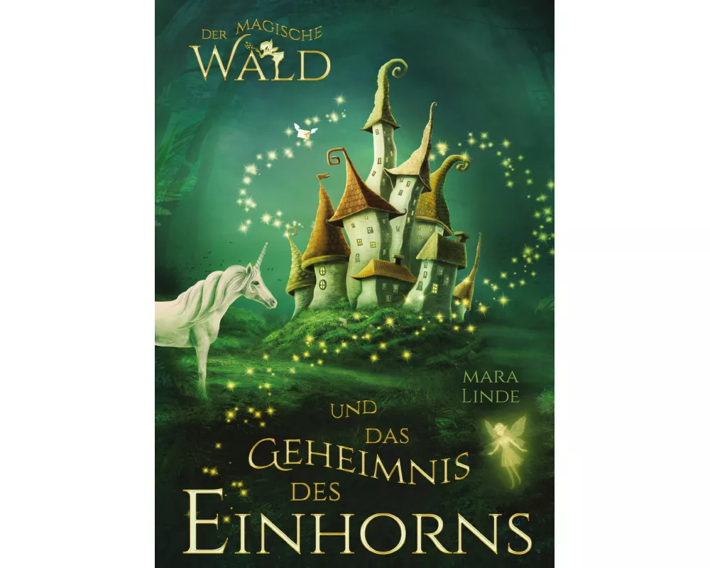 Der magische Wald und das Geheimnis des Einhorns - ein fantastisches Buch für Kinder ab 6 Jahre