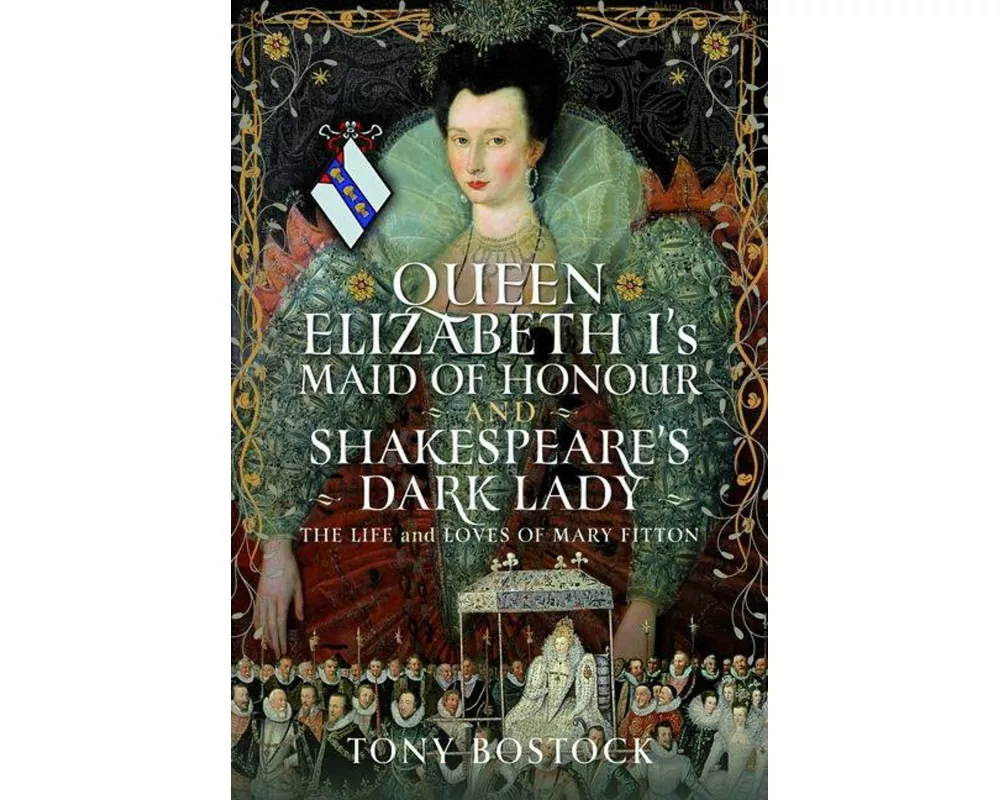Queen Elizabeth I’s Maid of Honour and Shakespeare’s Dark Lady