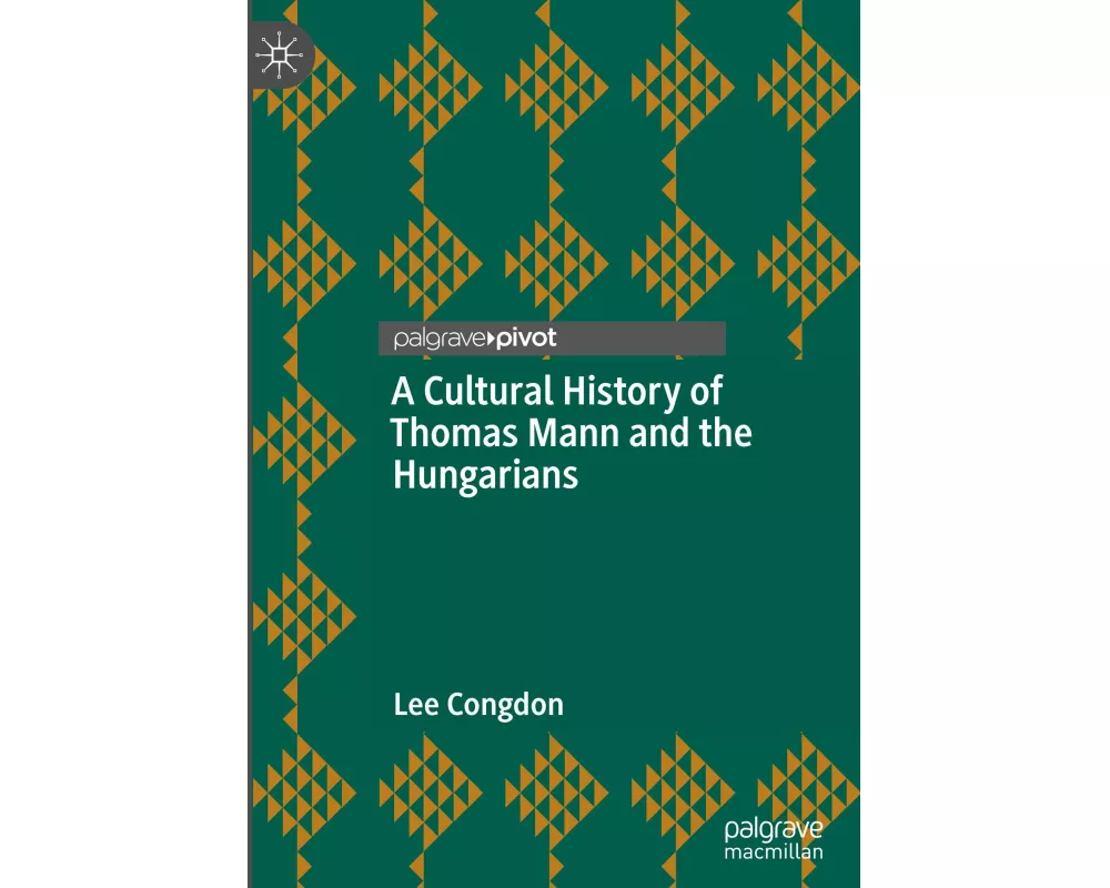 A Cultural History of Thomas Mann and the Hungarians
