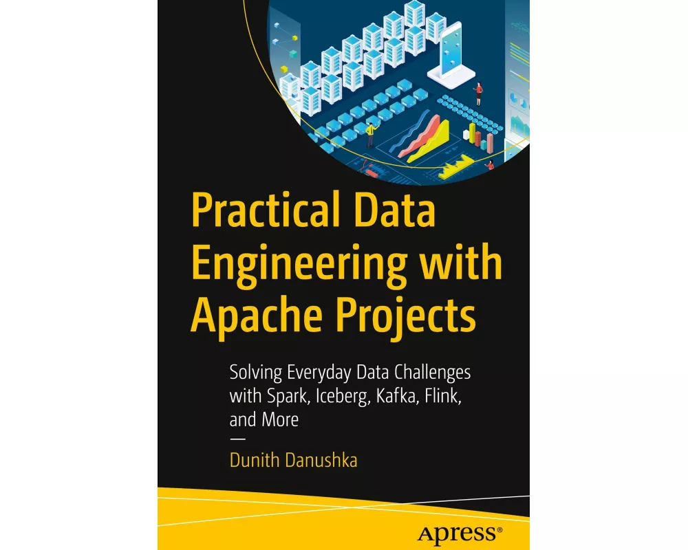 Practical Data Engineering with Apache Projects