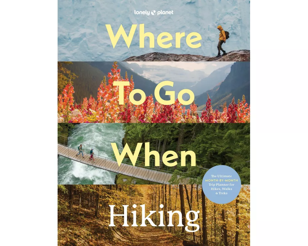 Lonely Planet Where to Go When: Hiking