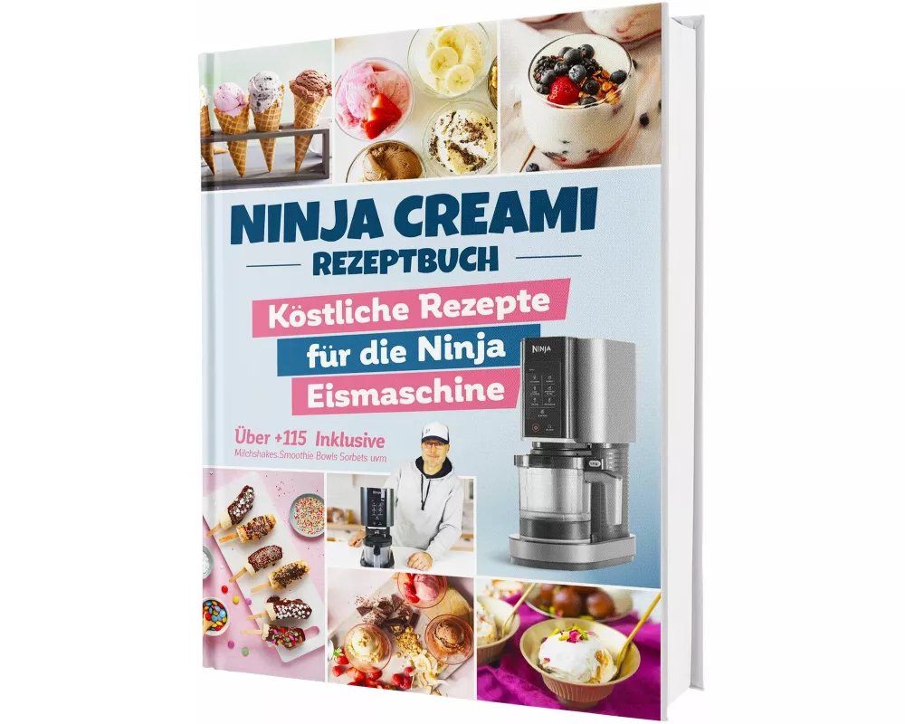 Das Ninja Creami Rezeptbuch: Über +115 köstliche Rezepte für die Ninja Eismaschine | Inkl. Milchshakes, Smoothie Bowls, Sorbets uvm