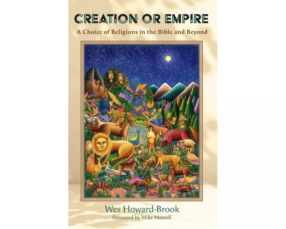 Creation or Empire: A Choice of Religions in the Bible and Beyond