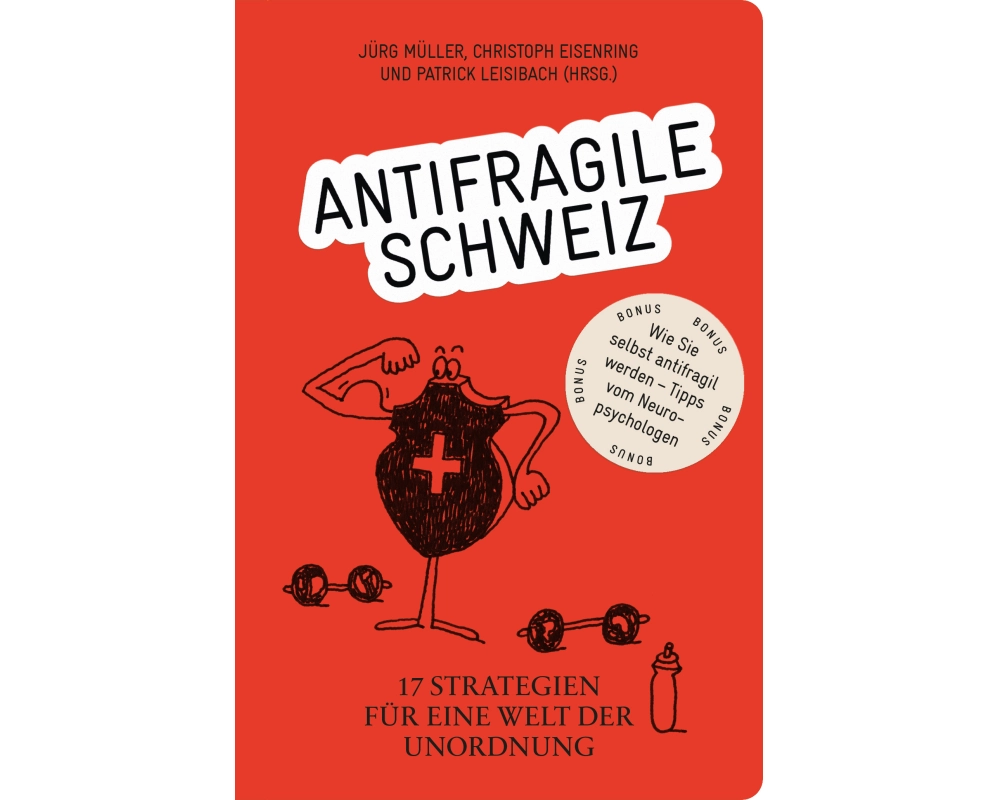 Antifragile Schweiz – 17 Strategien für eine Welt der Unordnung