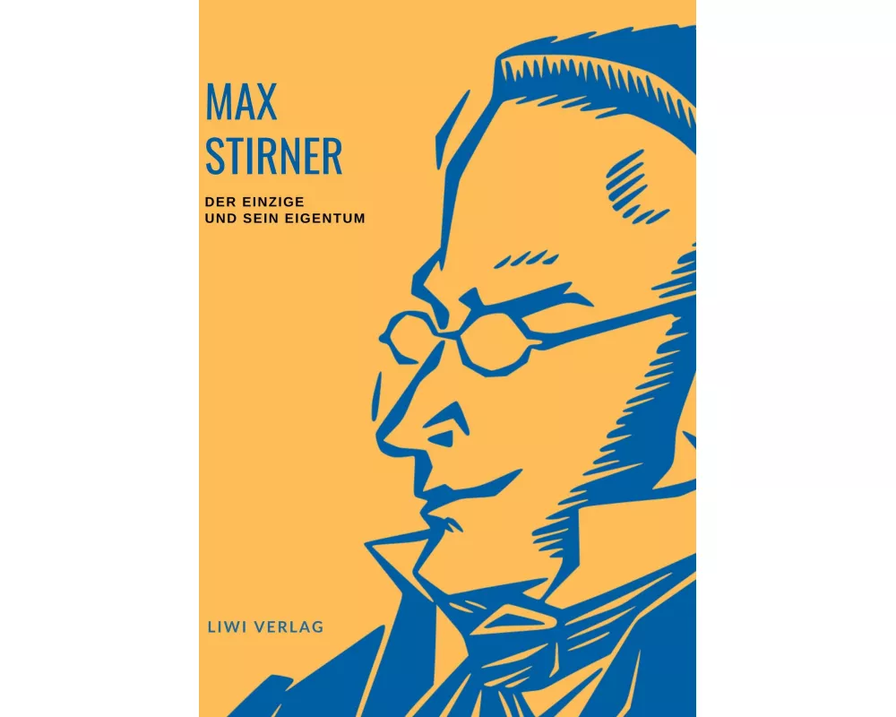 Max Stirner: Der Einzige und sein Eigentum. Vollständige Neuausgabe