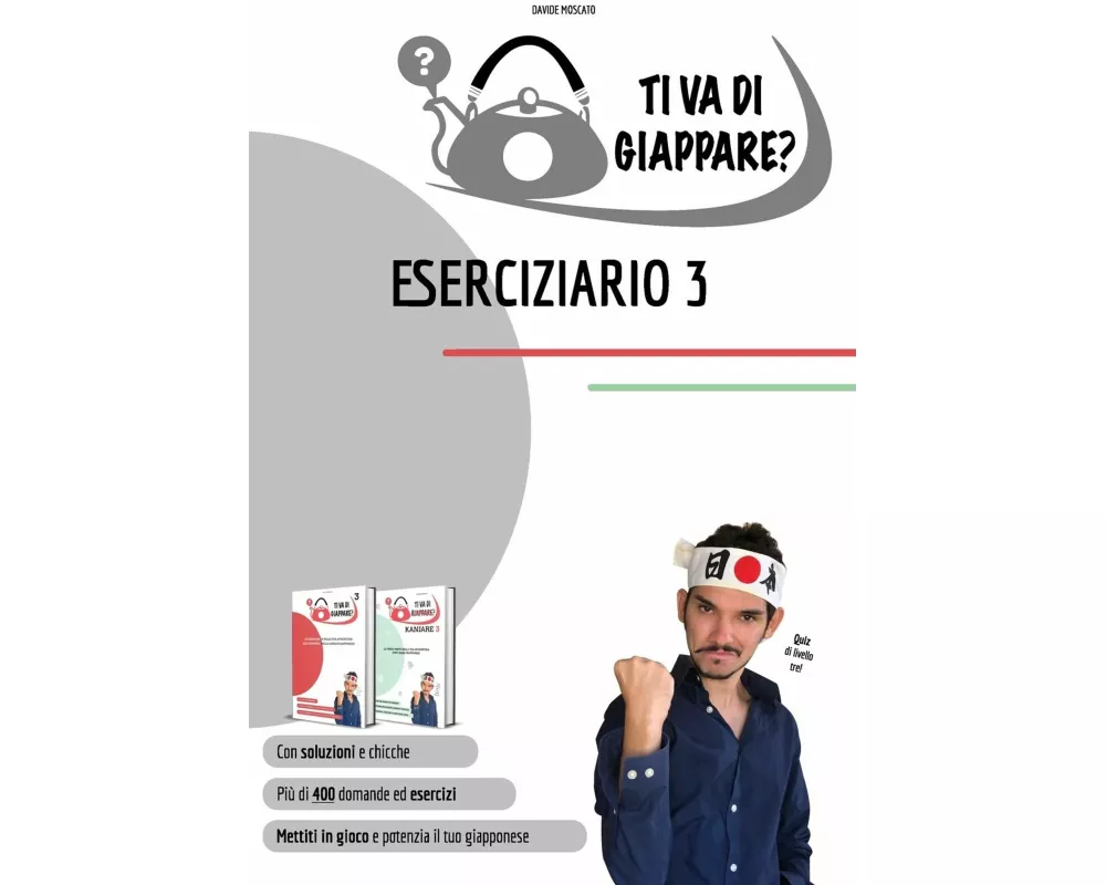 TI VA DI GIAPPARE? ESERCIZIARIO 3 - più di 400 esercizi di giapponese. Allena grammatica, kanji e vocaboli
