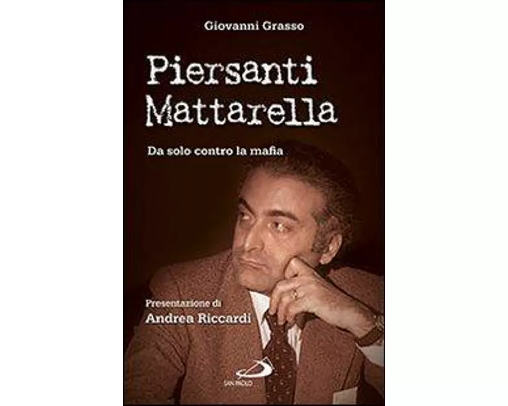 Piersanti Mattarella. Da solo contro la mafia