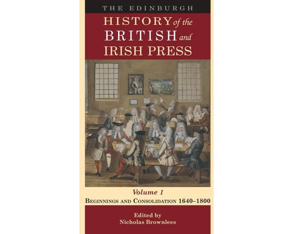 The Edinburgh History of the British and Irish Press, Volume 1