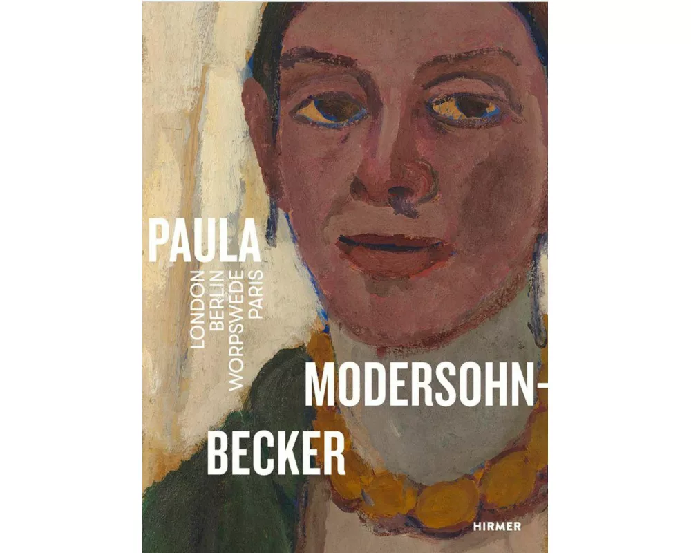 Paula Modersohn-Becker. London Berlin Worpswede Paris