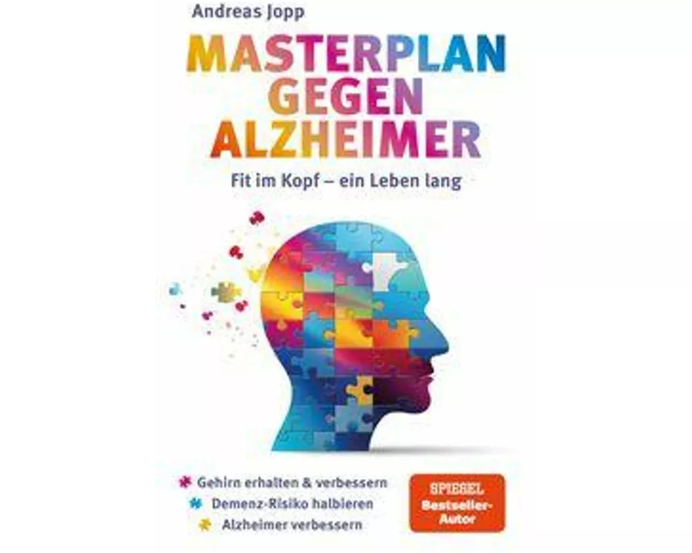 Masterplan gegen Alzheimer. Fit im Kopf - ein Leben lang. Wie Sie frühzeitig Ihr Demenz-Risiko halbieren, Ihr Gehirn regenerieren und geistig fit blei