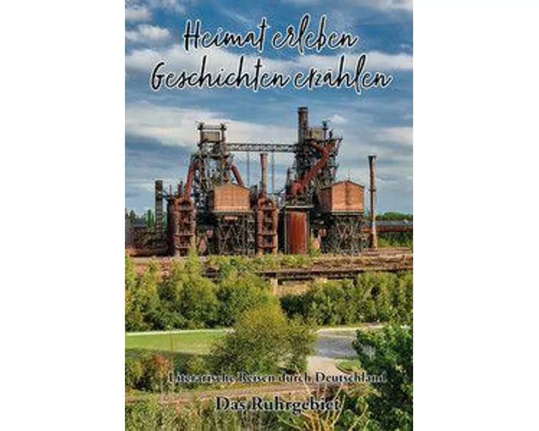 Heimat erleben - Geschichten erzählen: Das Ruhrgebiet