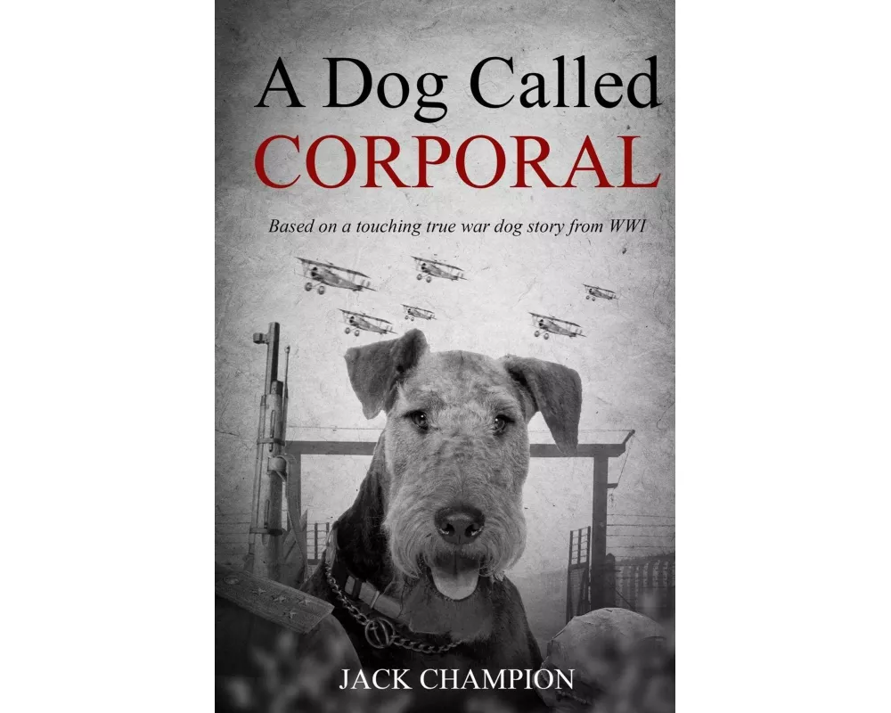 A Dog Called Corporal - Based on a Touching True War Dog Story from WW1