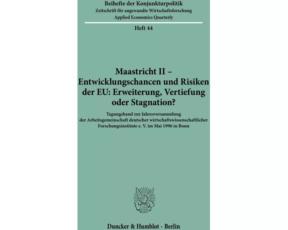 Maastricht II - Entwicklungschancen und Risiken der EU: Erweiterung, Vertiefung oder Stagnation?