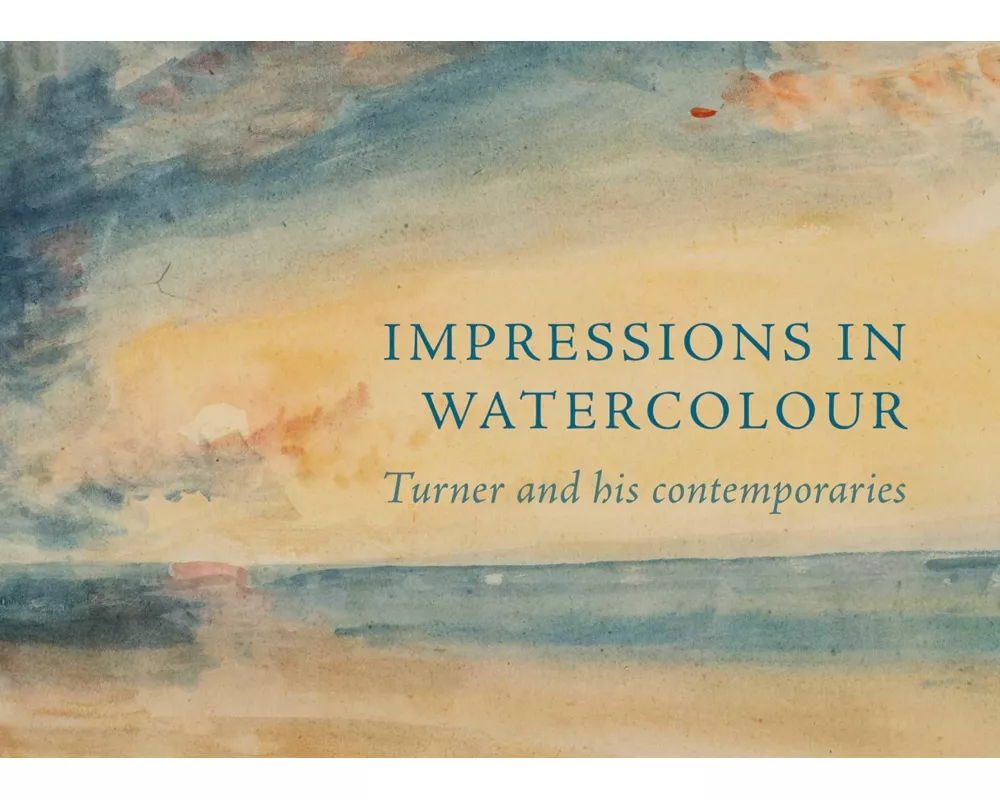 Impressions in Watercolour: Turner and his Contemporaries