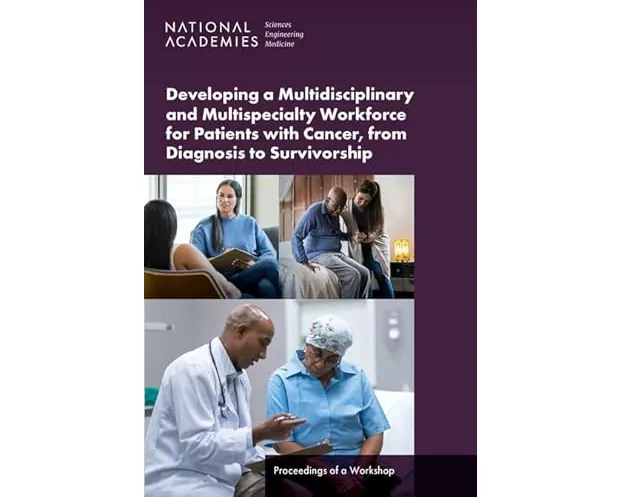 Developing a Multidisciplinary and Multispecialty Workforce for Patients with Cancer, from Diagnosis to Survivorship