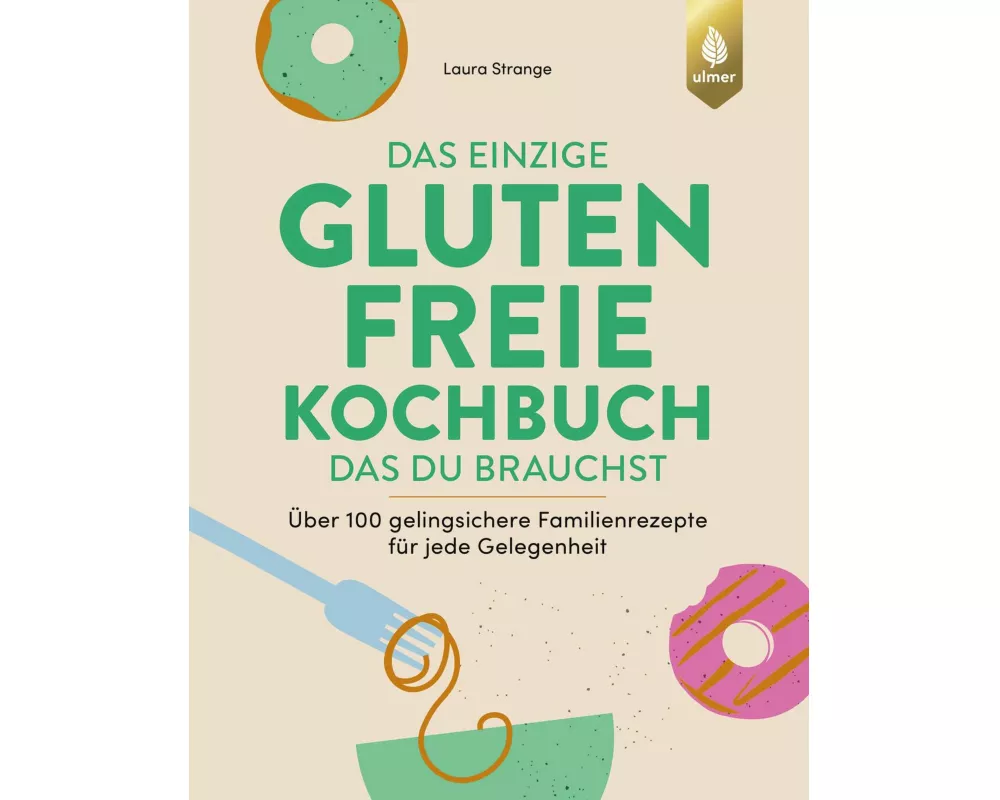 Das einzige glutenfreie Kochbuch, das du brauchst