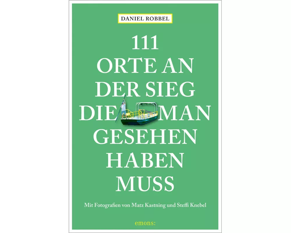 111 Orte an der Sieg, die man gesehen haben muss