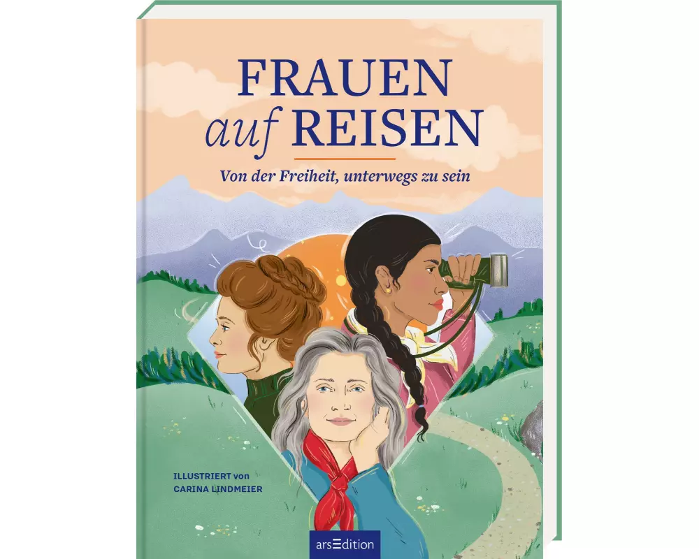 Frauen auf Reisen. Von der Freiheit unterwegs zu sein