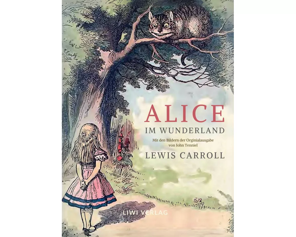 Lewis Carroll: Alice im Wunderland. Vollständige Neuausgabe mit den Illustrationen von John Tenniel
