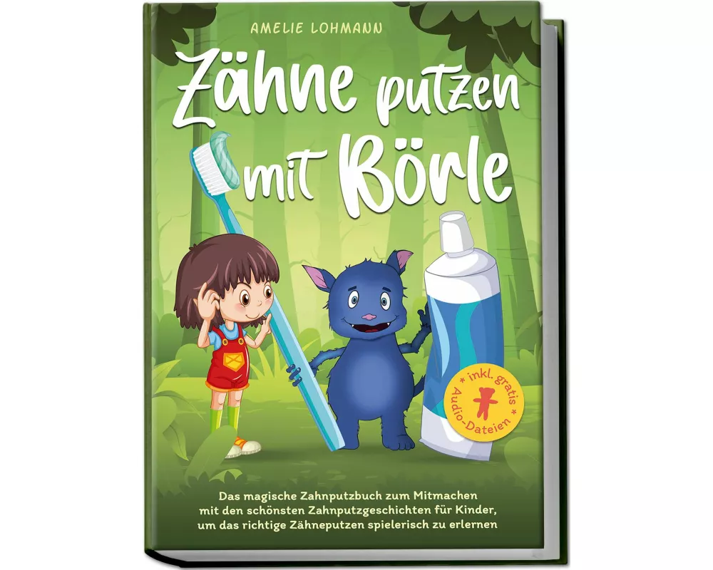 Zähne putzen mit Börle: Das magische Zahnputzbuch zum Mitmachen mit den schönsten Zahnputzgeschichten für Kinder, um das richtige Zähneputzen spieleri