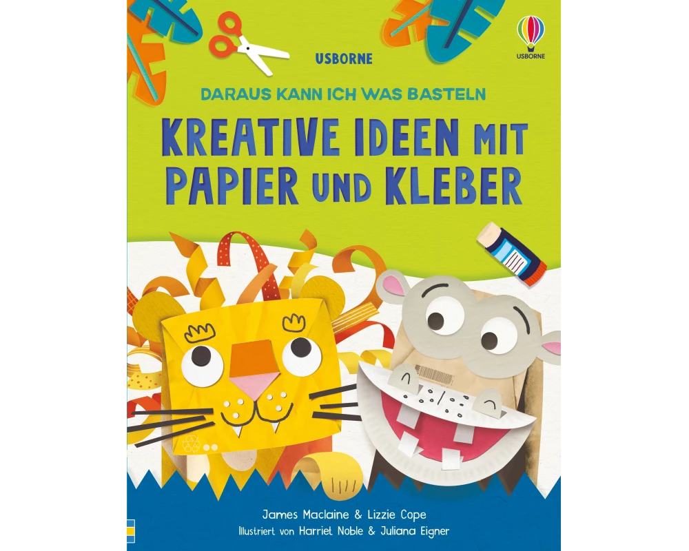 Daraus kann ich was basteln: Kreative Ideen mit Papier und Kleber